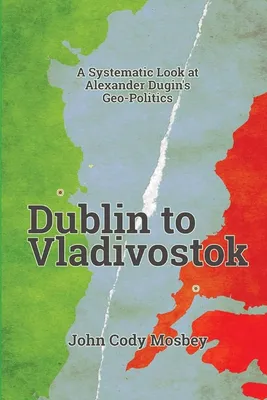 Dublin to Vladivostok: Mosbey, John Cody: 9798985728408: Amazon.com: Books