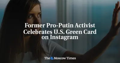 Former Pro-Putin Activist Celebrates U.S. Green Card on Instagram - The  Moscow Times