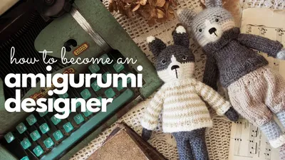 How to Become an Amigurumi Designer in 8 Easy Steps - YouTube