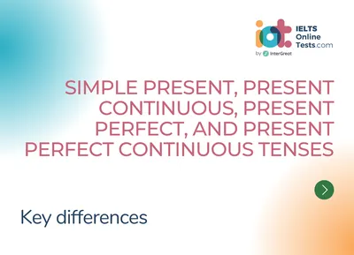 Key differences between the simple present, present continuous, present  perfect, and present perfect continuous tenses | IELTS Online Tests